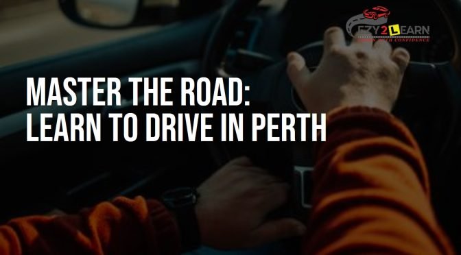 Mastering the Road: Guide to Learning to Drive in Perth