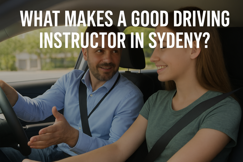 What Makes a Good Driving Instructor in Sydney?